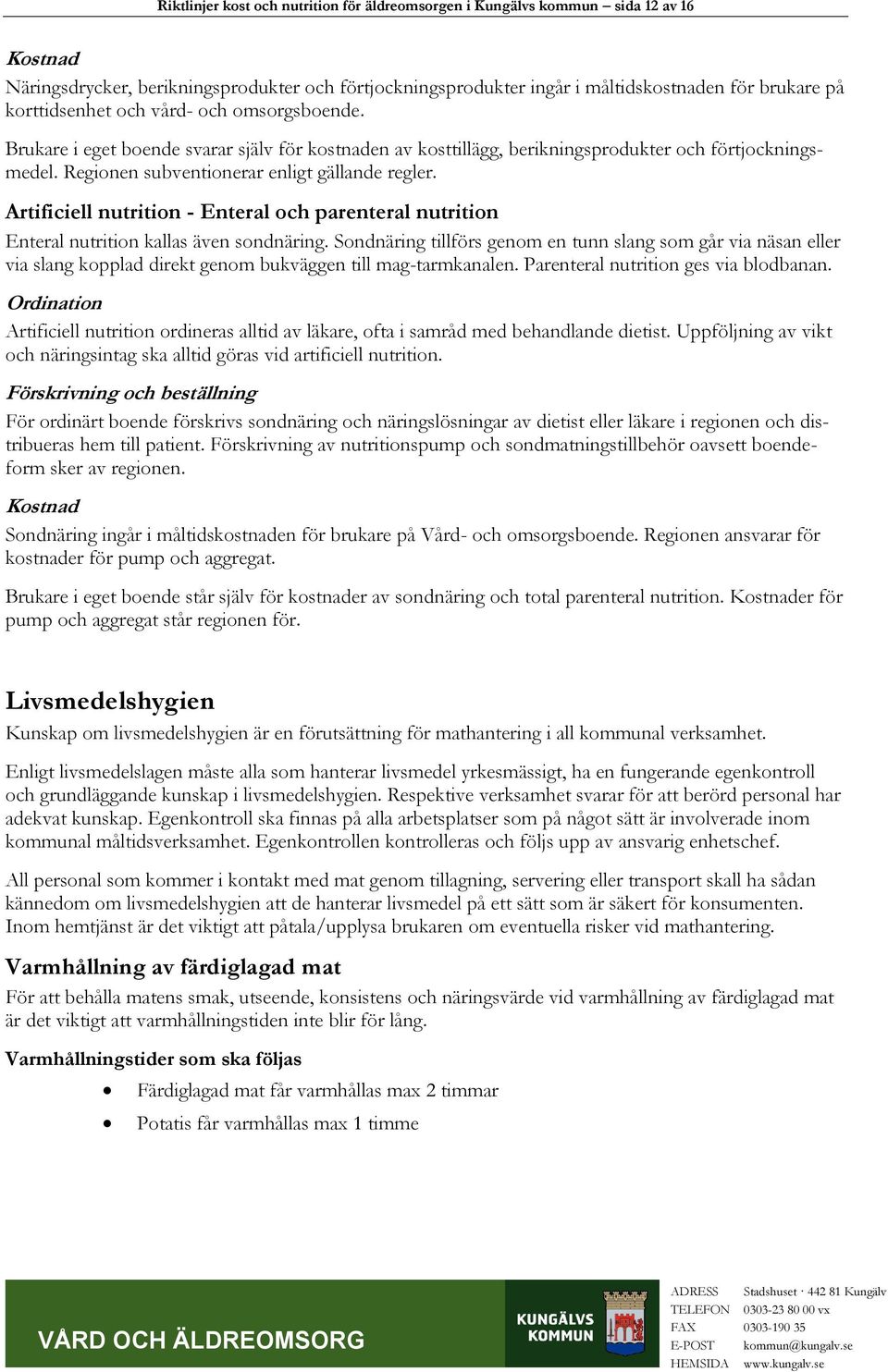 Artificiell nutrition - Enteral och parenteral nutrition Enteral nutrition kallas även sondnäring.