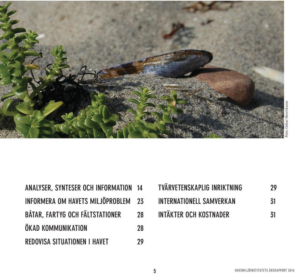 28 ÖKAD KOMMUNIKATION 28 REDOVISA SITUATIONEN I HAVET 29