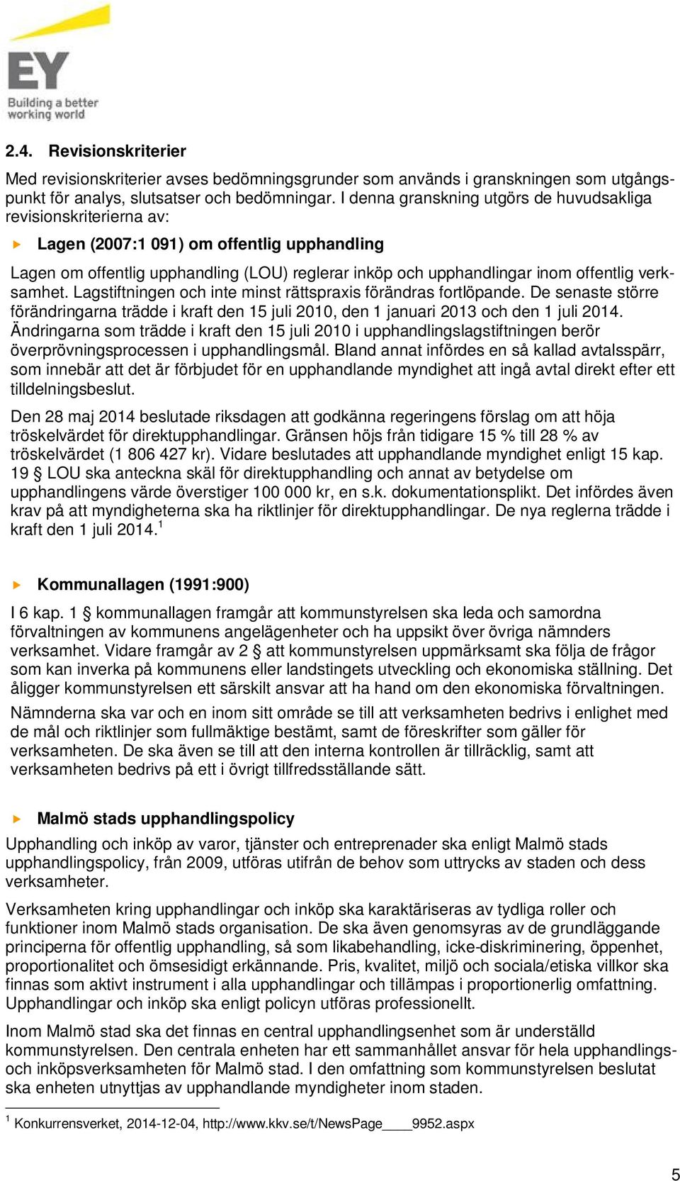 verksamhet. Lagstiftningen och inte minst rättspraxis förändras fortlöpande. De senaste större förändringarna trädde i kraft den 15 juli 2010, den 1 januari 2013 och den 1 juli 2014.