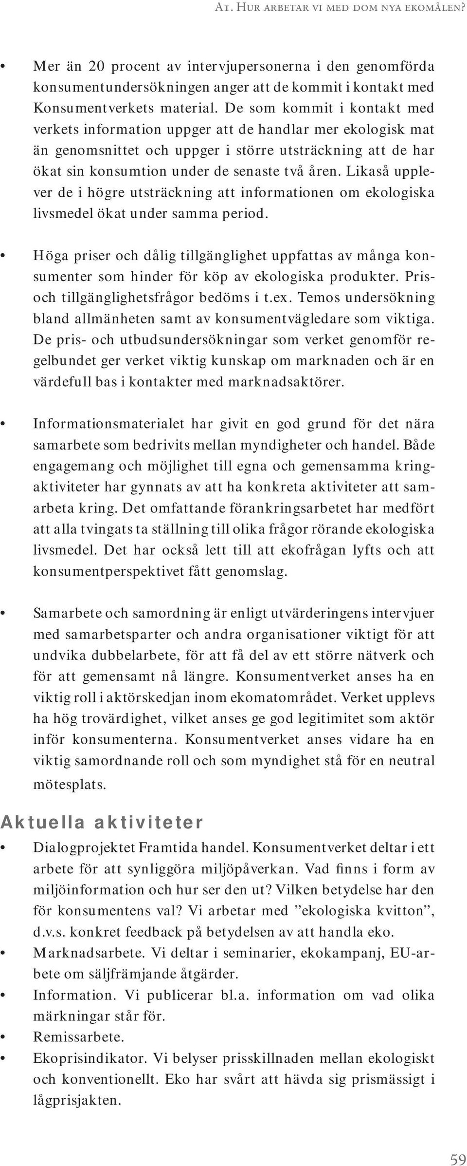 Likaså upplever de i högre utsträckning att informationen om ekologiska livsmedel ökat under samma period.