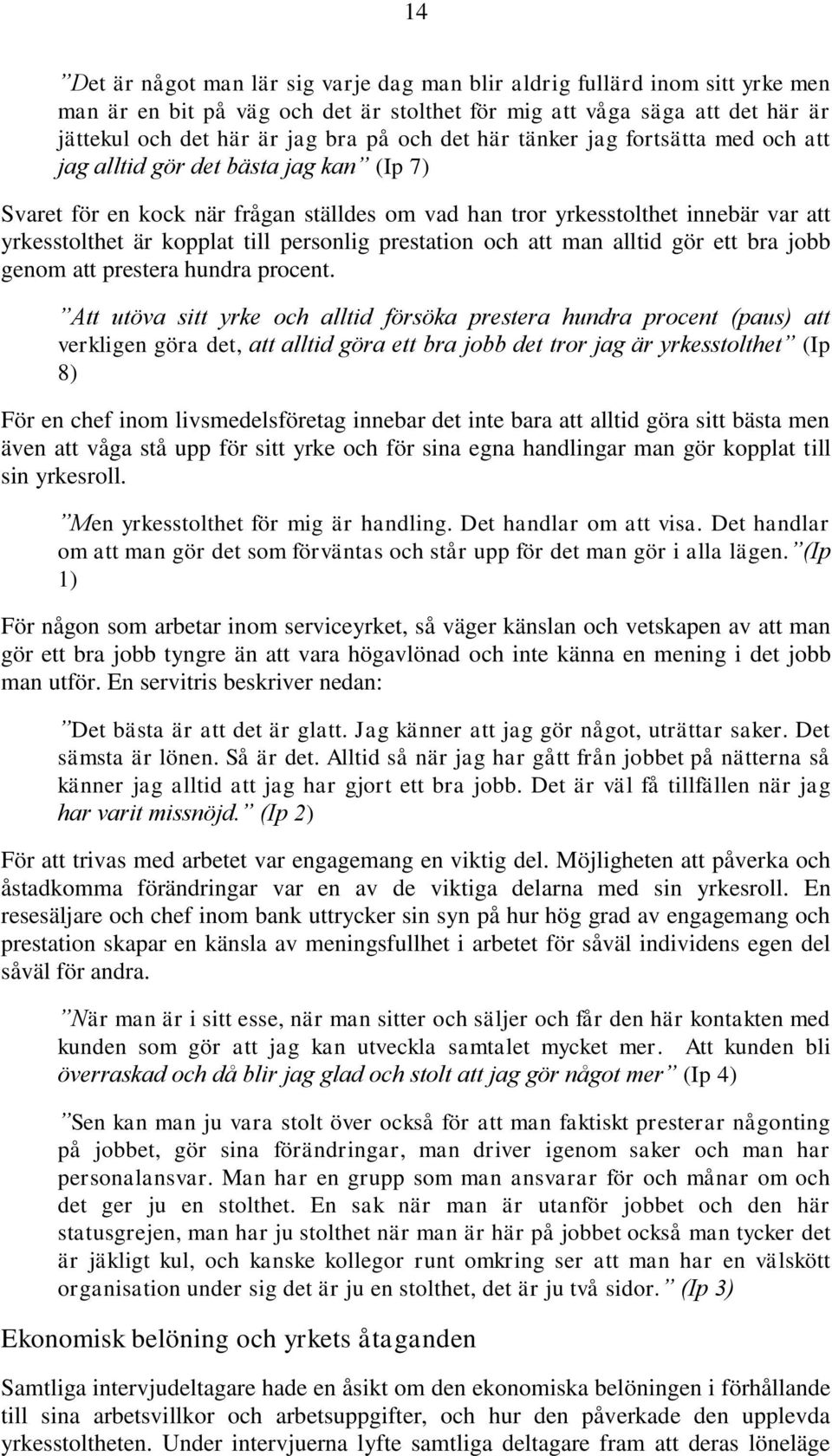 personlig prestation och att man alltid gör ett bra jobb genom att prestera hundra procent.