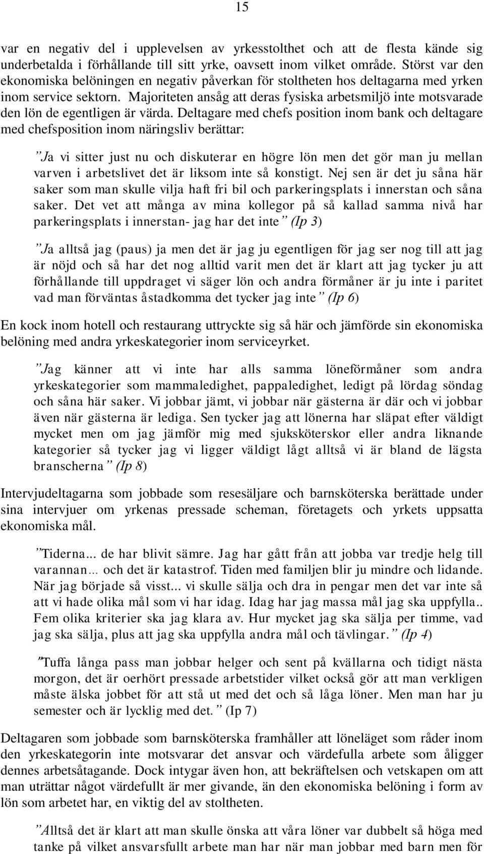 Majoriteten ansåg att deras fysiska arbetsmiljö inte motsvarade den lön de egentligen är värda.