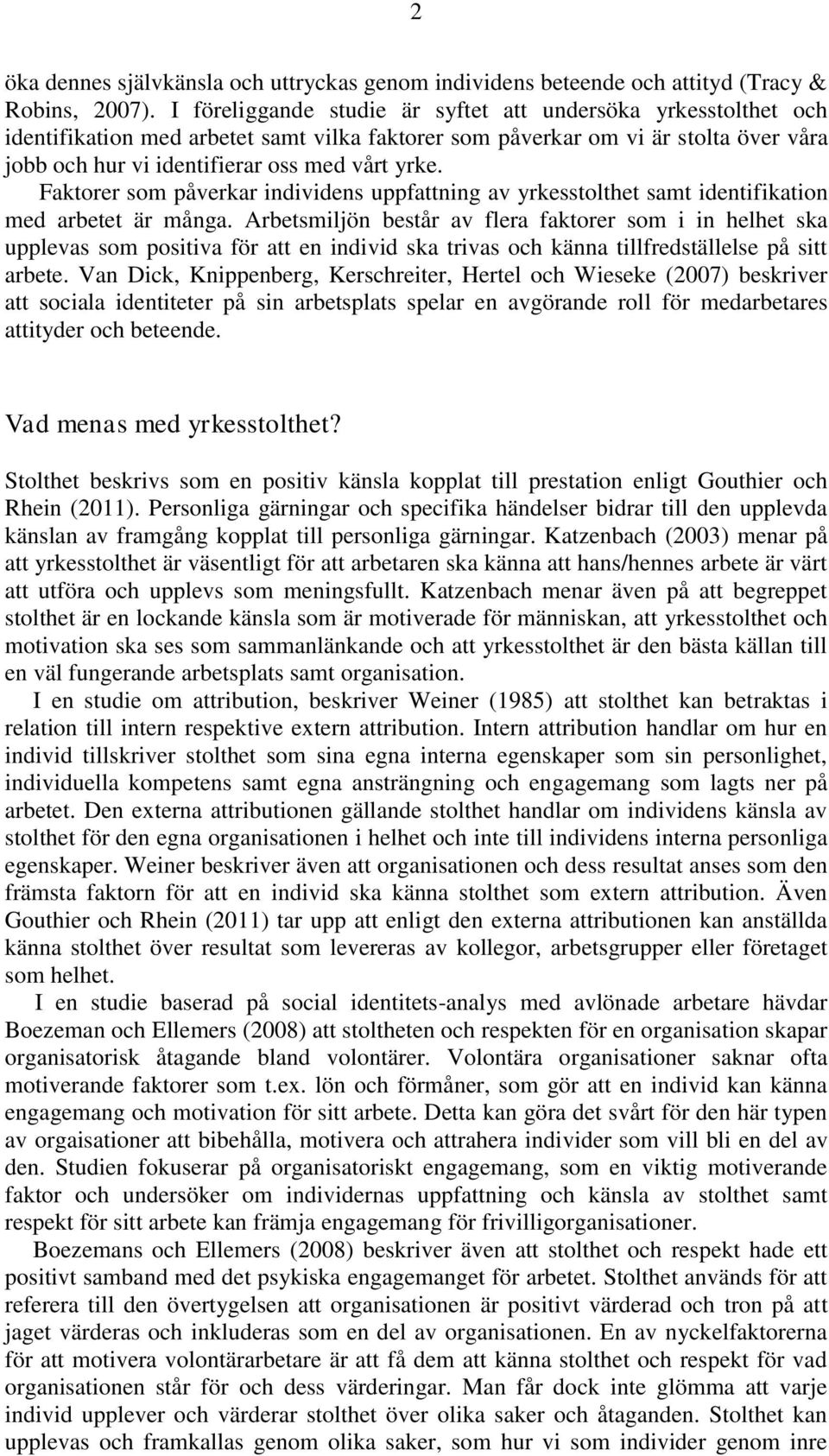 Faktorer som påverkar individens uppfattning av yrkesstolthet samt identifikation med arbetet är många.