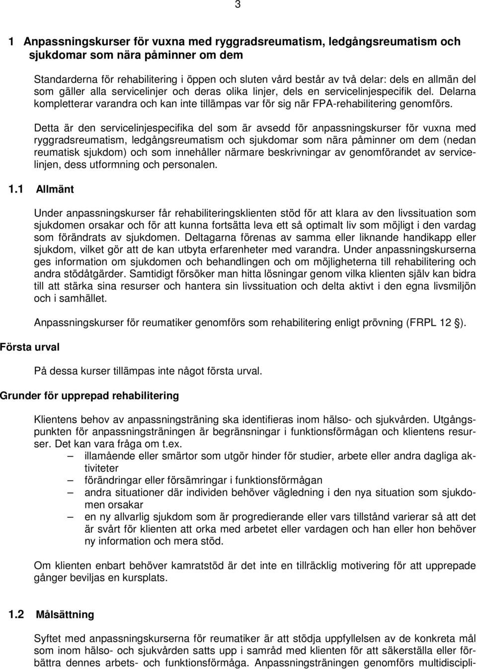 Detta är den servicelinjespecifika del som är avsedd för anpassningskurser för vuxna med ryggradsreumatism, ledgångsreumatism och sjukdomar som nära påminner om dem (nedan reumatisk sjukdom) och som