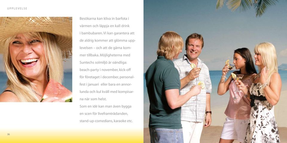 Möjligheterna med Suntechs solmiljö är oändliga: beach-party i november, kick-off för företaget i december, personalfest