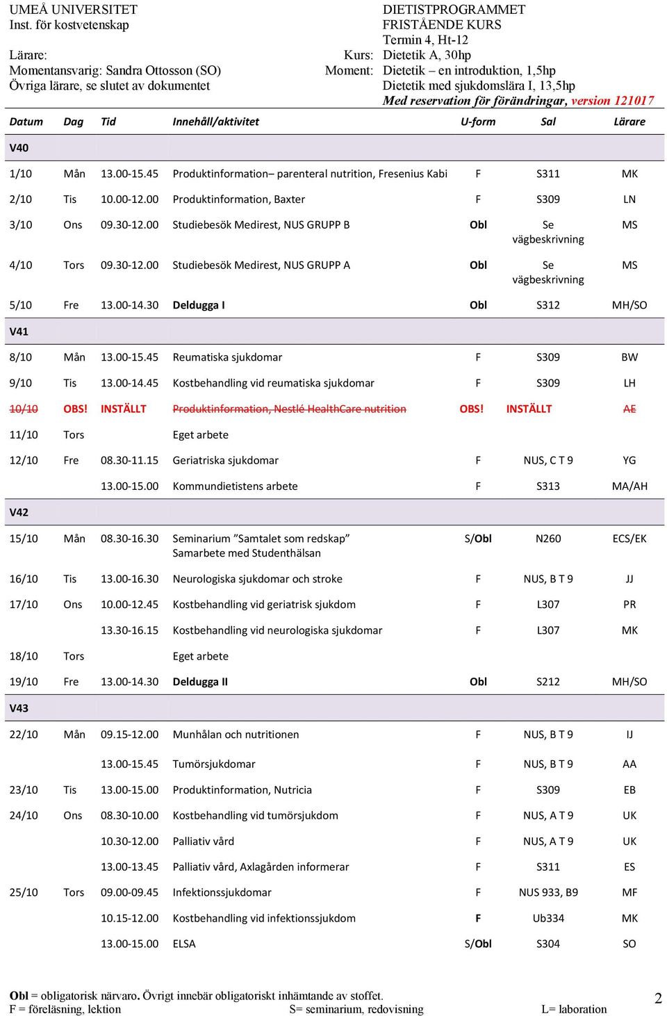 45 Reumatiska sjukdomar F S309 BW 9/10 Tis 13.00 14.45 Kostbehandling vid reumatiska sjukdomar F S309 LH 10/10 OBS! INSTÄLLT Produktinformation, Nestlé HealthCare nutrition OBS!