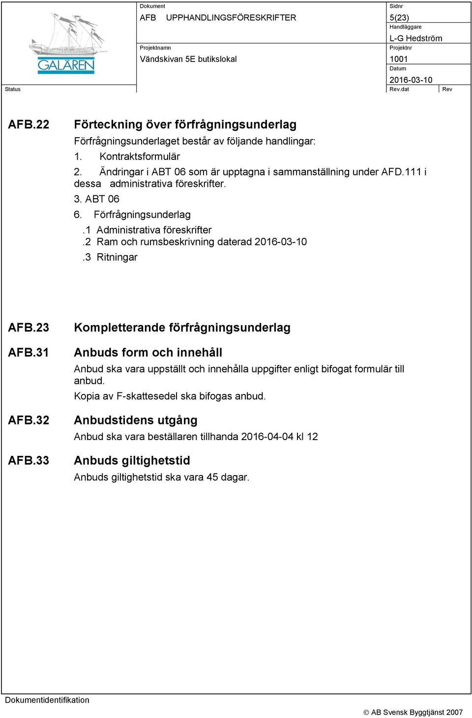 2 Ram och rumsbeskrivning daterad.3 Ritningar AFB.23 AFB.31 AFB.32 AFB.