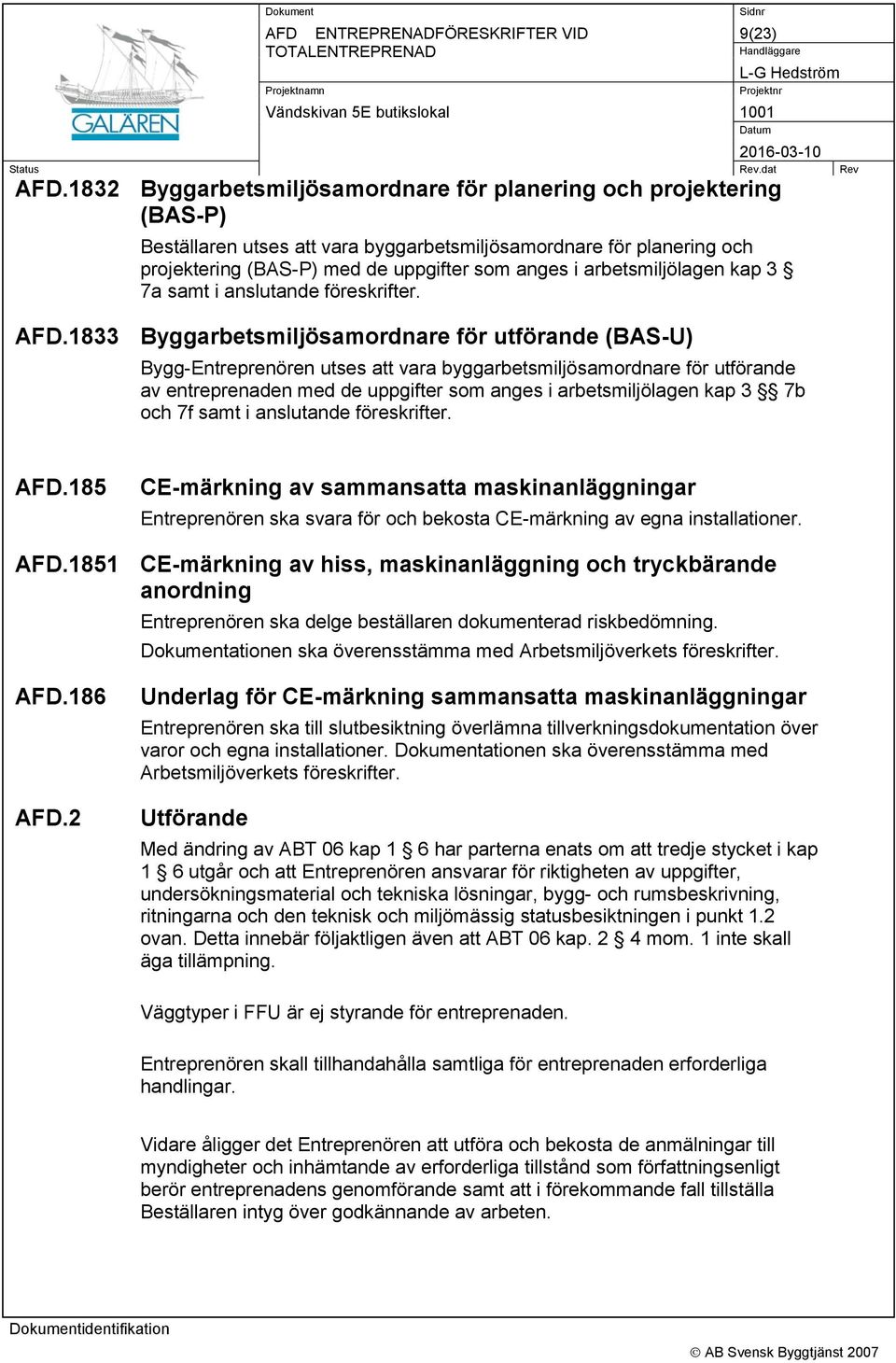 arbetsmiljölagen kap 3 7a samt i anslutande föreskrifter. AFD.