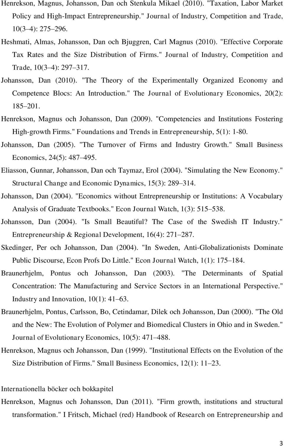 Johansson, Dan (2010). "The Theory of the Experimentally Organized Economy and Competence Blocs: An Introduction." The Journal of Evolutionary Economics, 20(2): 185 201.