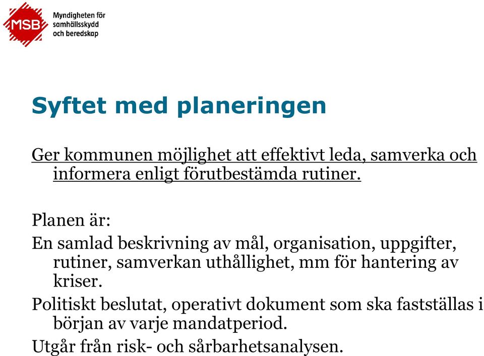 Planen är: En samlad beskrivning av mål, organisation, uppgifter, rutiner, samverkan