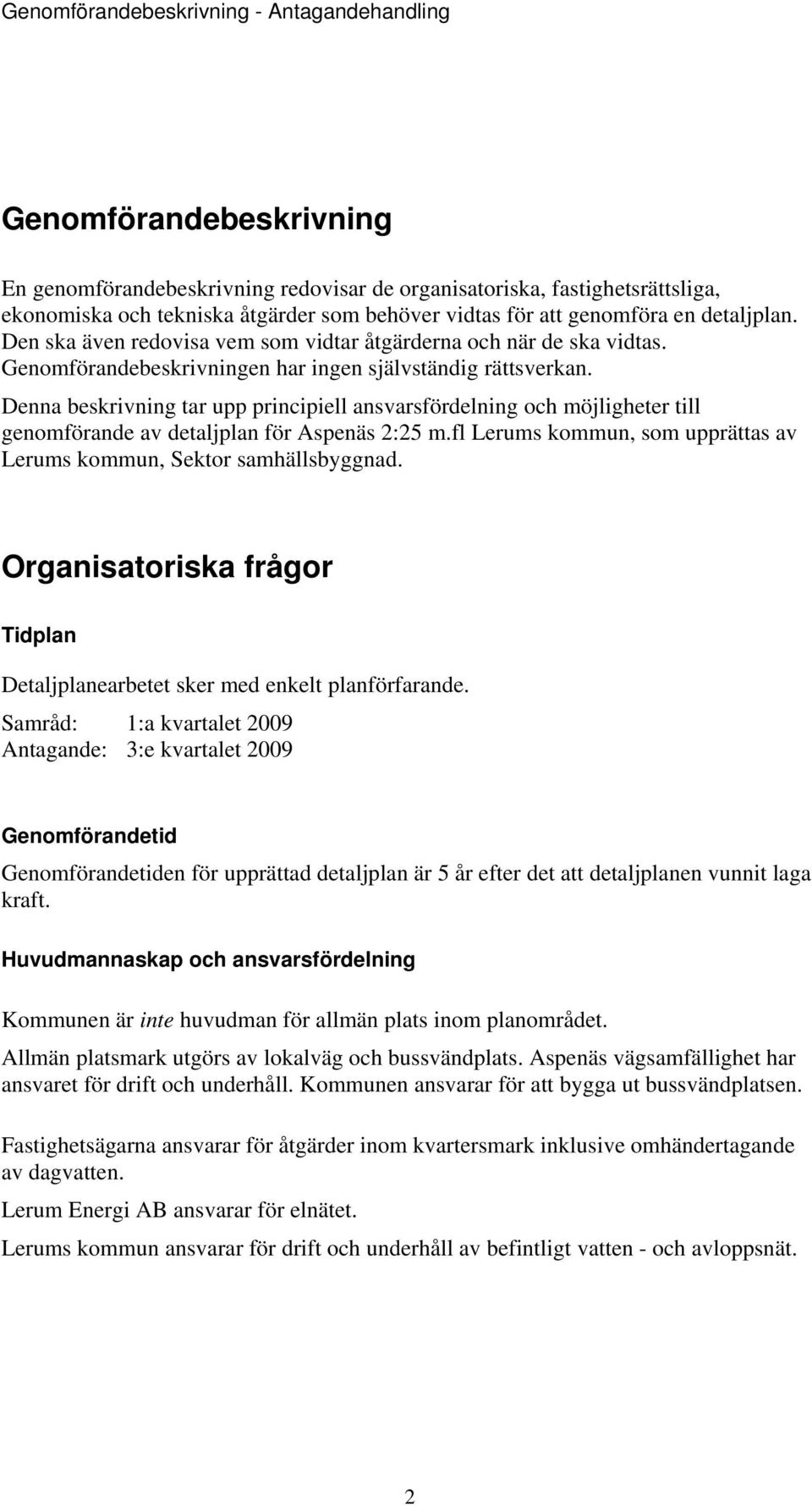 Denna beskrivning tar upp principiell ansvarsfördelning och möjligheter till genomförande av detaljplan för Aspenäs 2:25 m.fl Lerums kommun, som upprättas av Lerums kommun, Sektor samhällsbyggnad.