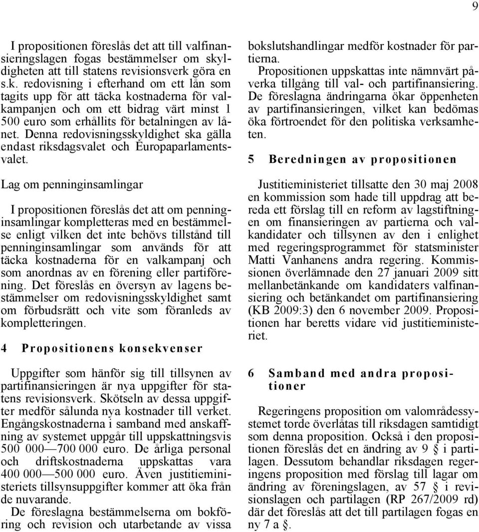 göra en s.k. redovisning i efterhand om ett lån som tagits upp för att täcka kostnaderna för valkampanjen och om ett bidrag värt minst 1 500 euro som erhållits för betalningen av lånet.