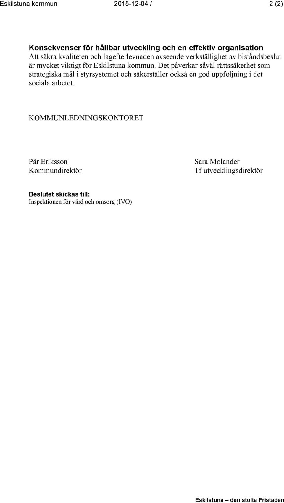 Det påverkar såväl rättssäkerhet som strategiska mål i styrsystemet och säkerställer också en god uppföljning i det sociala