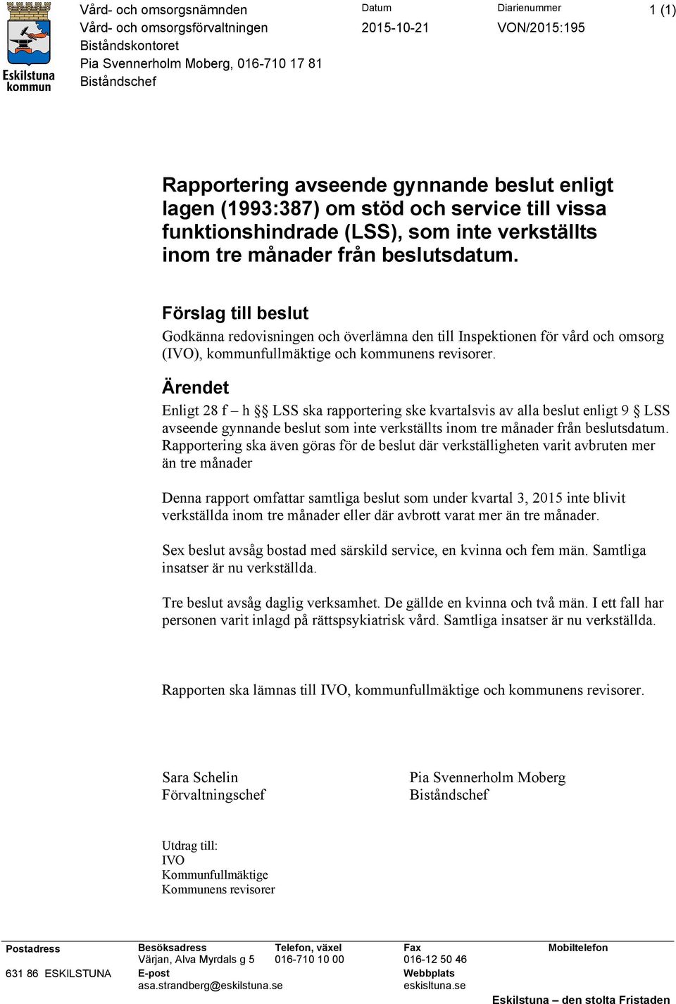 Förslag till beslut Godkänna redovisningen och överlämna den till Inspektionen för vård och omsorg (IVO), kommunfullmäktige och kommunens revisorer.