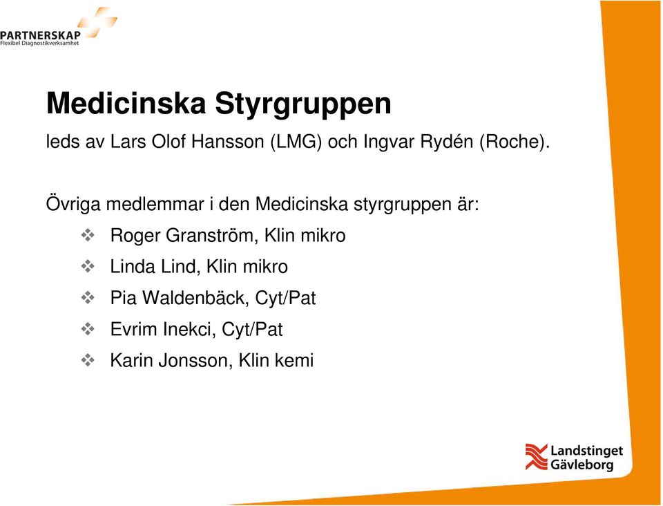 Övriga medlemmar i den Medicinska styrgruppen är: Roger