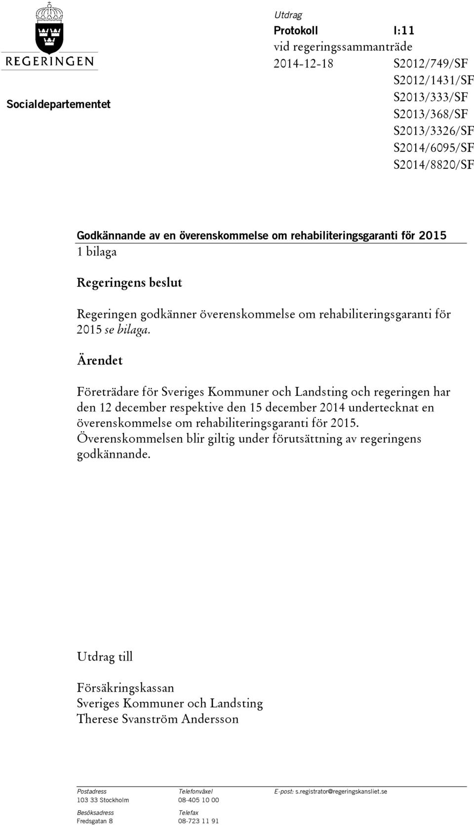 Ärendet Företrädare för Sveriges Kommuner och Landsting och regeringen har den 12 december respektive den 15 december 2014 undertecknat en överenskommelse om rehabiliteringsgaranti för 2015.