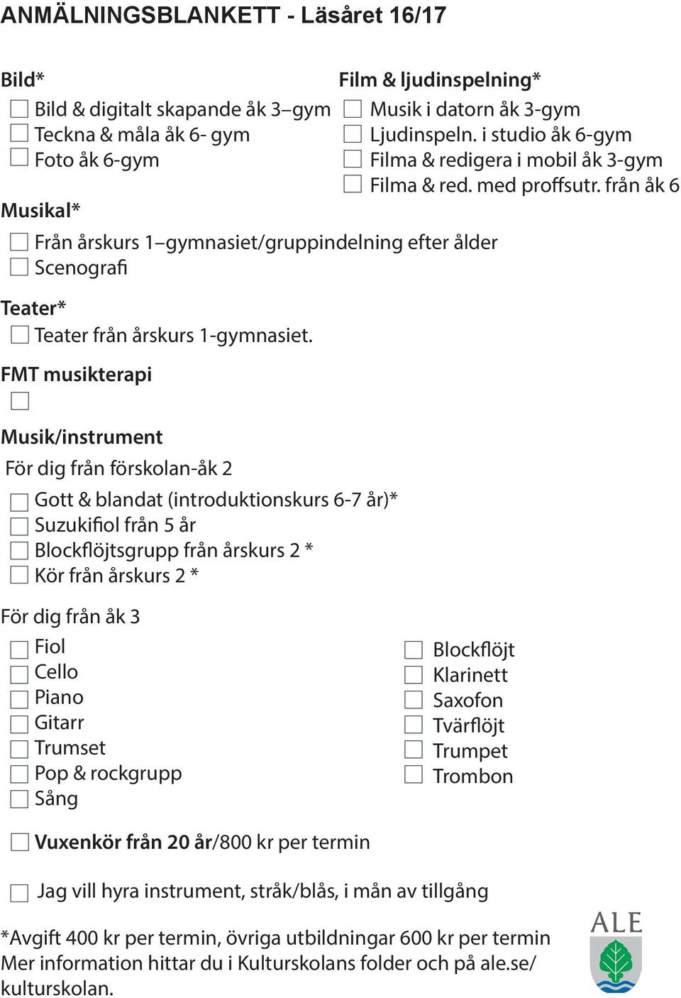 från åk 6 Musik/instrument För dig från förskolan-åk 2 Gott & blandat (introduktionskurs 6-7 år)* Suzukifiol från 5 år Blockflöjtsgrupp från årskurs 2 * Kör från årskurs 2 * För dig från åk 3 Fiol