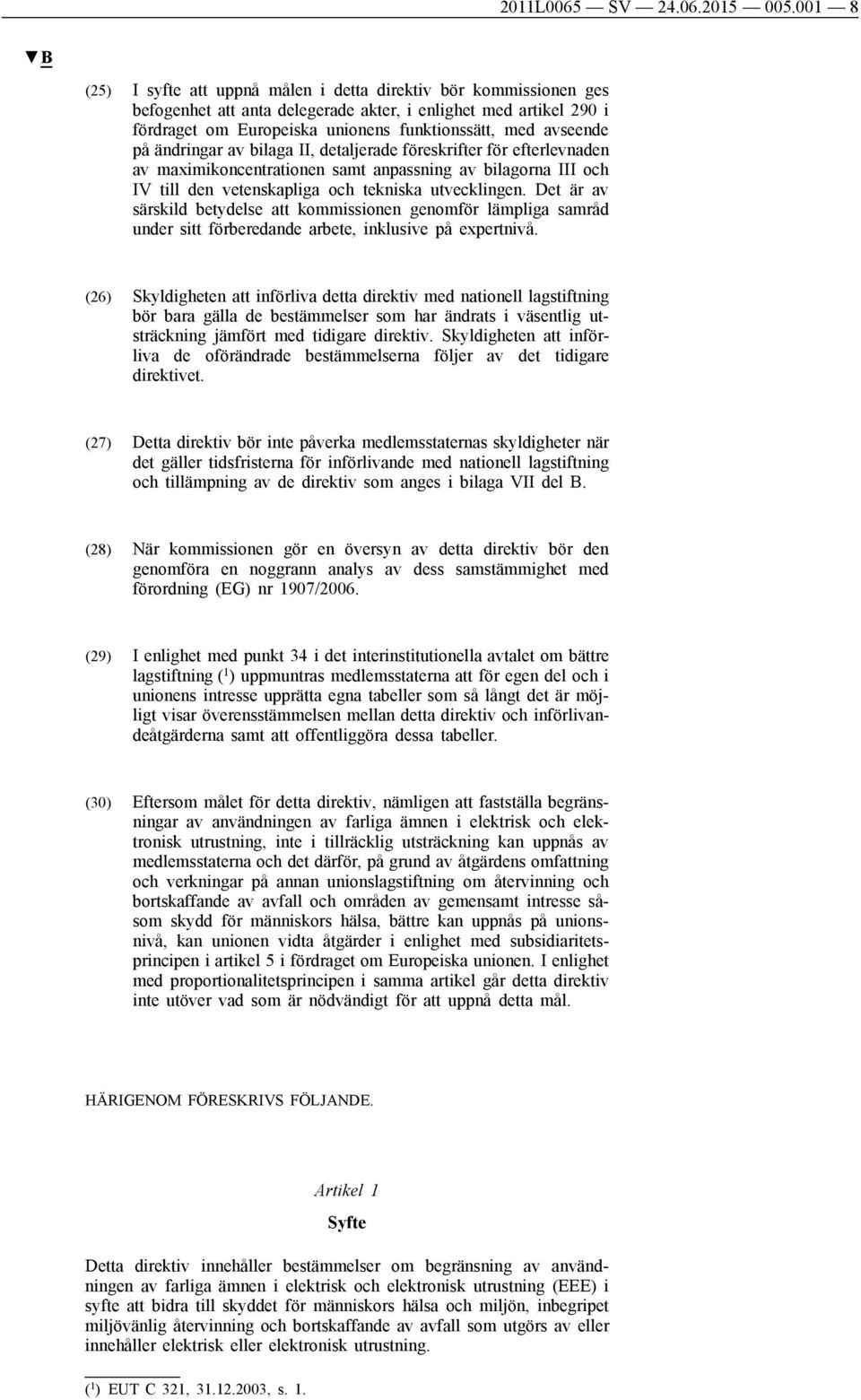 avseende på ändringar av bilaga II, detaljerade föreskrifter för efterlevnaden av maximikoncentrationen samt anpassning av bilagorna III och IV till den vetenskapliga och tekniska utvecklingen.