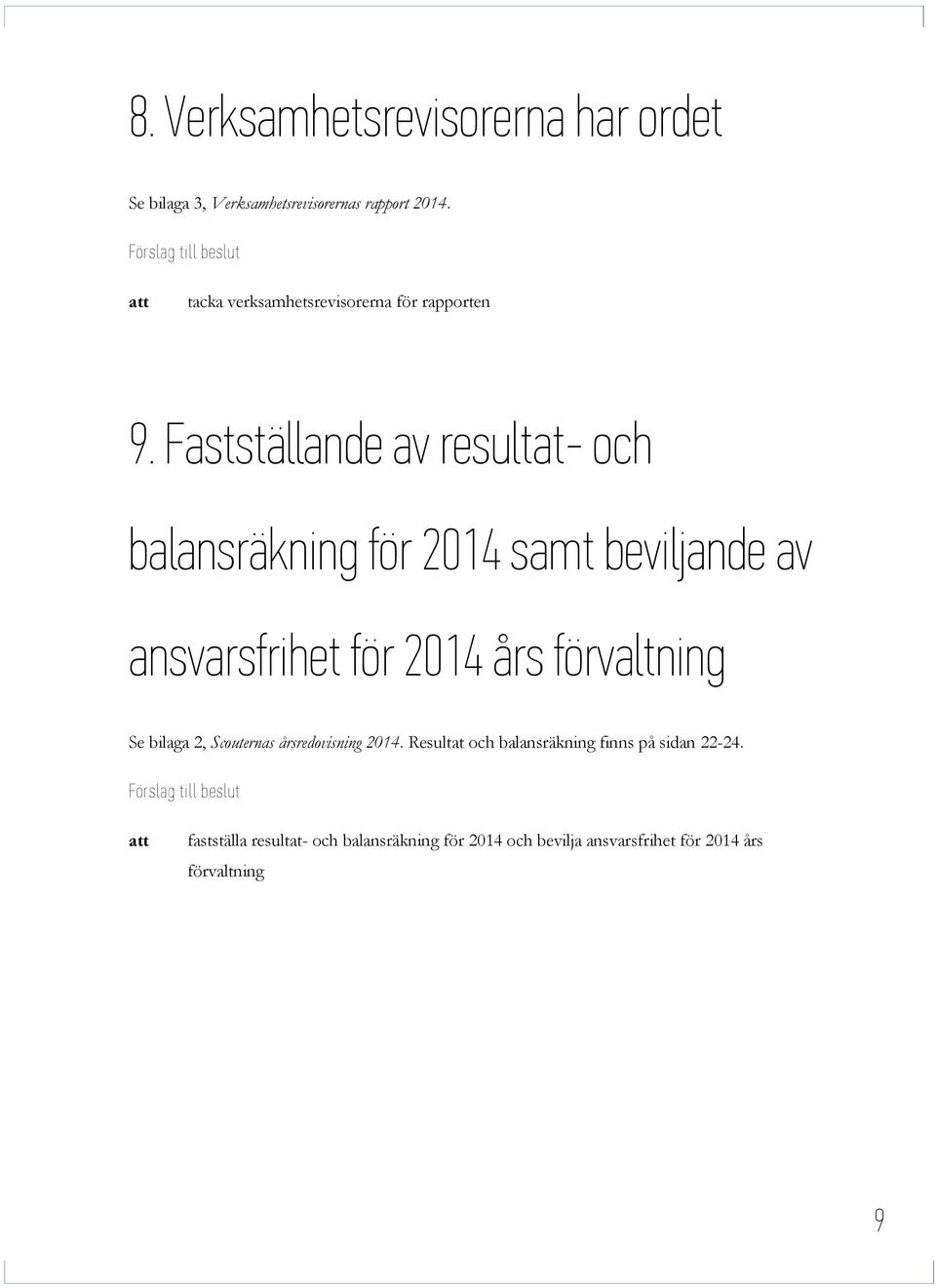 Fastställande av resultat- och balansräkning för 2014 samt beviljande av ansvarsfrihet för 2014 års