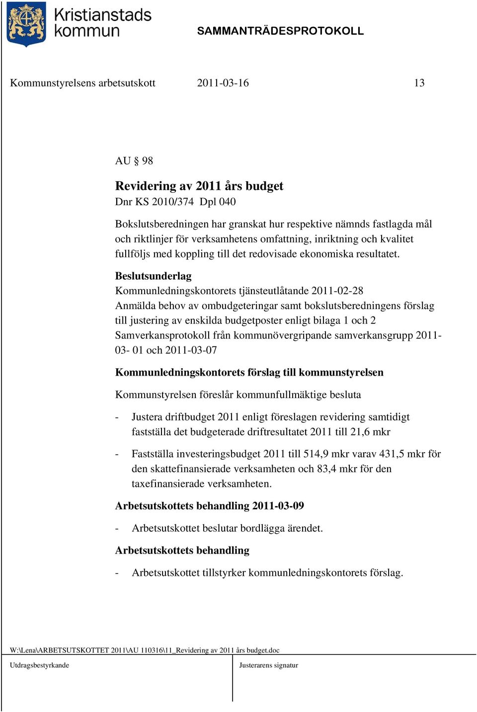 Kommunledningskontorets tjänsteutlåtande 2011-02-28 Anmälda behov av ombudgeteringar samt bokslutsberedningens förslag till justering av enskilda budgetposter enligt bilaga 1 och 2