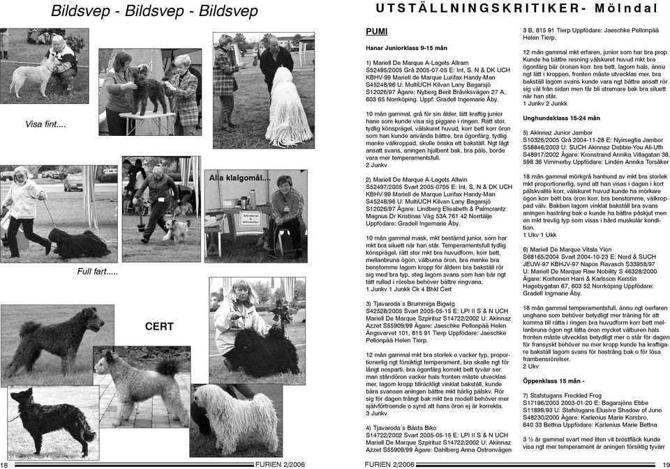 S45248/96 U: MultiUCH Kilvan Lany Bagarsjö S12026/97 Ägare: Nyberg Berit Bråviksvägen 27 A, 603 65 Norrköping. Uppf: Gradell Ingemarie Åby.