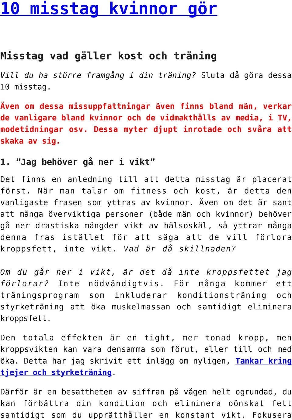 Jag behöver gå ner i vikt Det finns en anledning till att detta misstag är placerat först. När man talar om fitness och kost, är detta den vanligaste frasen som yttras av kvinnor.