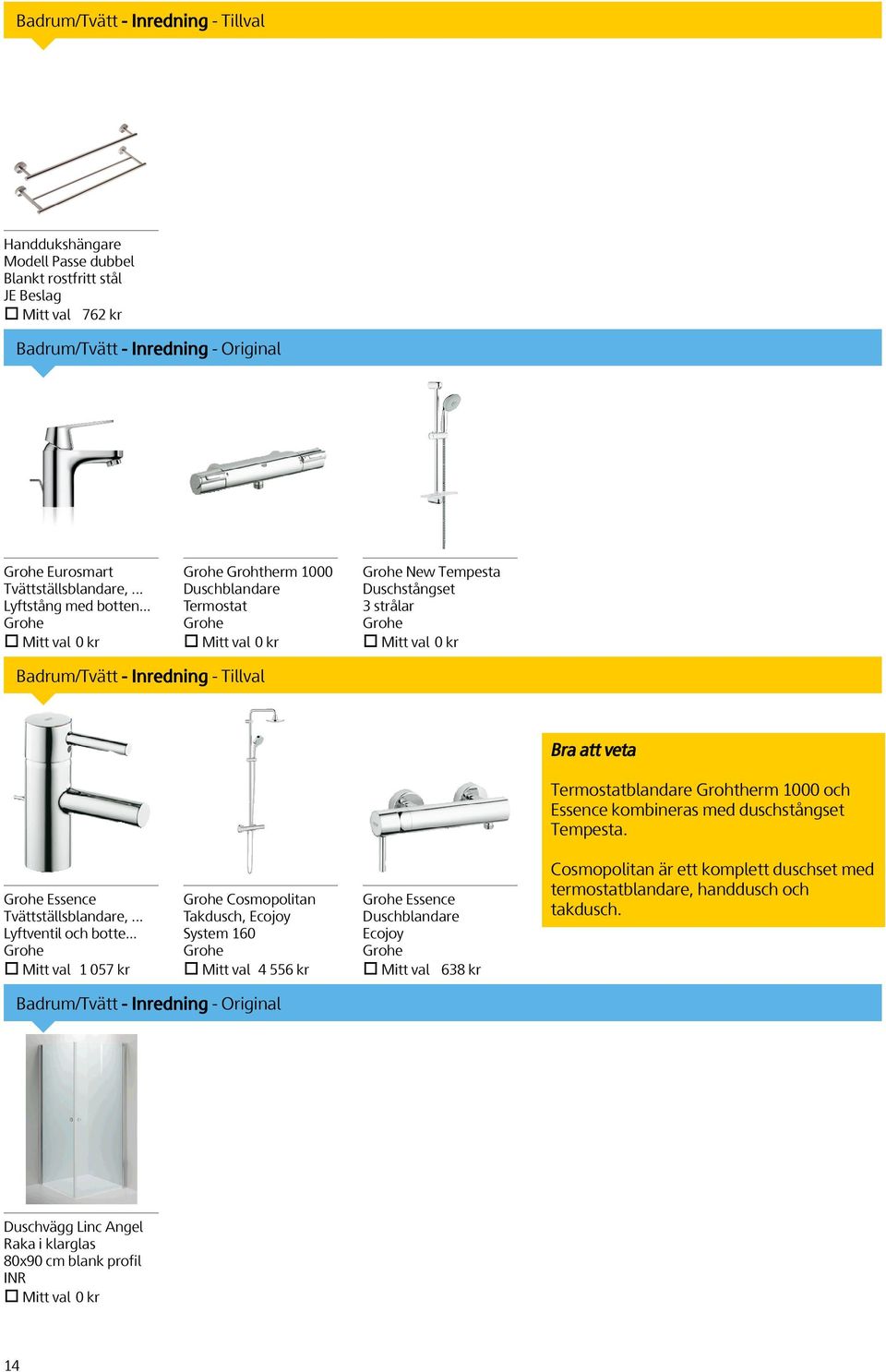 .. Grohe Mitt val 0 kr Grohe Grohtherm 1000 Duschblandare Termostat Grohe Mitt val 0 kr Grohe New Tempesta Duschstångset 3 strålar Grohe Mitt val 0 kr Badrum/Tvätt - Inredning -