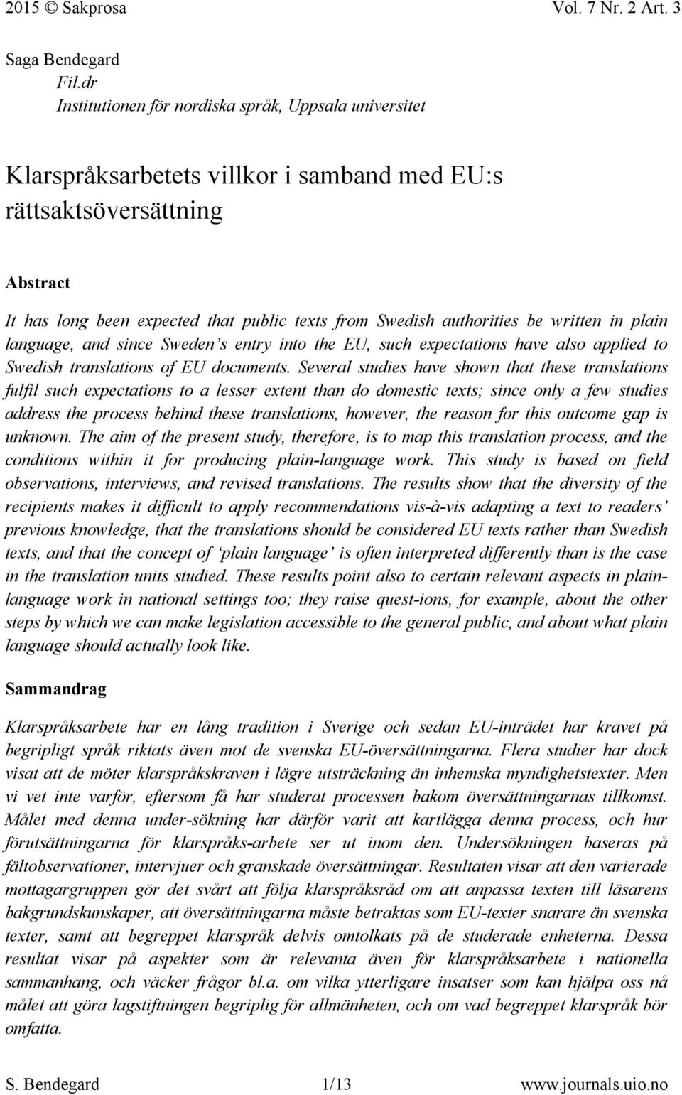 authorities be written in plain language, and since Sweden s entry into the EU, such expectations have also applied to Swedish translations of EU documents.