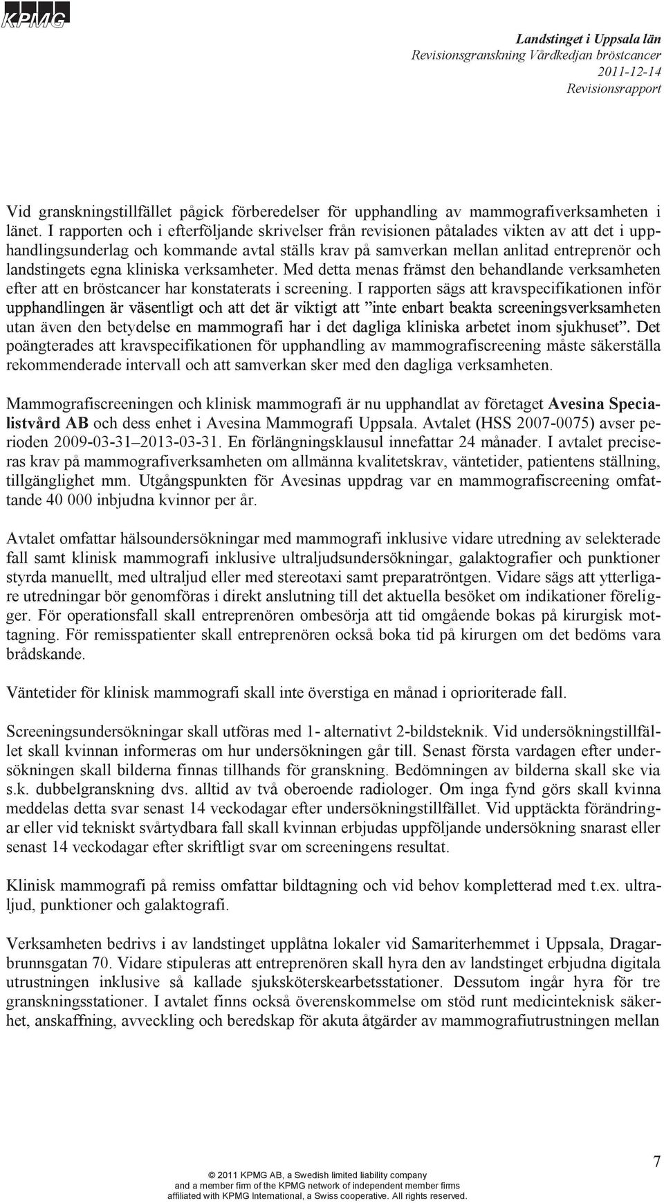 egna kliniska verksamheter. Med detta menas främst den behandlande verksamheten efter att en bröstcancer har konstaterats i screening.