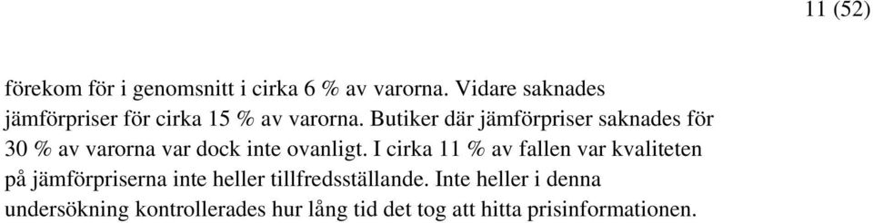 Butiker där er saknades för 30 % av varorna var dock inte ovanligt.