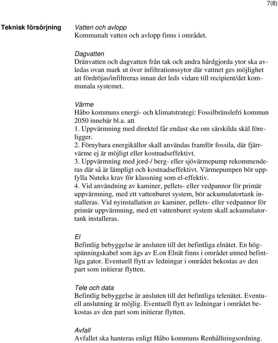 recipient/det kommunala systemet. Värme Håbo kommuns energi- och klimatstrategi: Fossilbränslefri kommun 2050 innebär bl.a. att 1. Uppvärmning med direktel får endast ske om särskilda skäl föreligger.