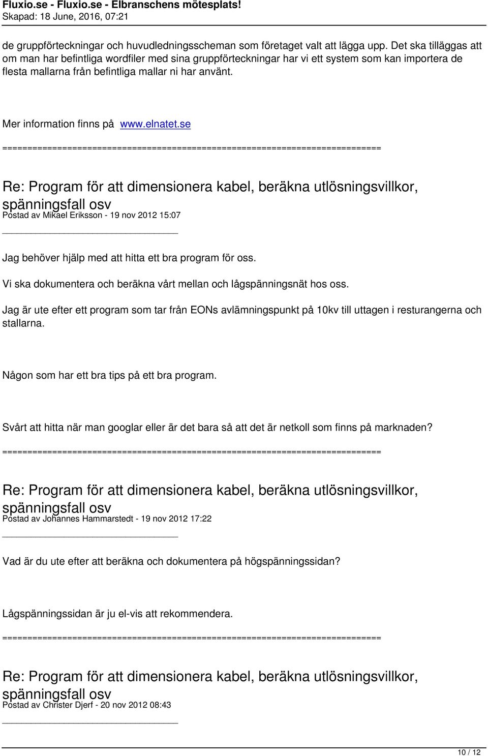 Mer information finns på www.elnatet.se Postad av Mikael Eriksson - 19 nov 2012 15:07 Jag behöver hjälp med att hitta ett bra program för oss.