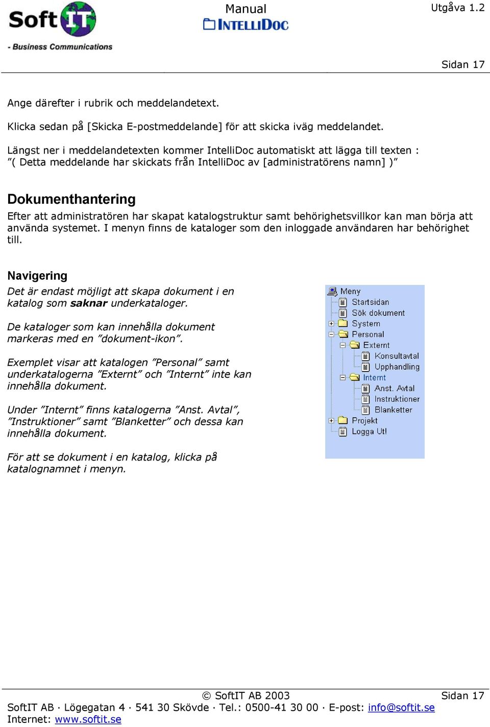 administratören har skapat katalogstruktur samt behörighetsvillkor kan man börja att använda systemet. I menyn finns de kataloger som den inloggade användaren har behörighet till.