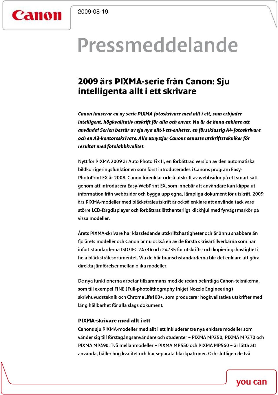 Alla utnyttjar Canons senaste utskriftstekniker för resultat med fotolabbkvalitet.