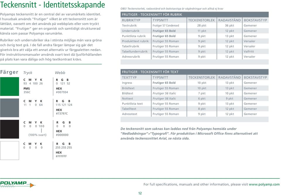 "Frutiger" ger en organisk och samtidigt strukturerad känsla som passar Polyamps varumärke. Rubriker och underrubriker ska i största möjliga mån vara gröna och övrig text grå.