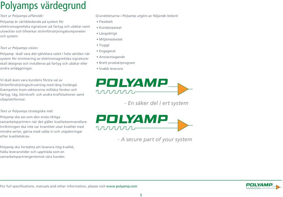 Text ur Polyamps vision: Polyamp skall vara det självklara valet i hela världen när system för minimering av elektromagnetiska signaturer skall designas och installeras på fartyg och ubåtar eller