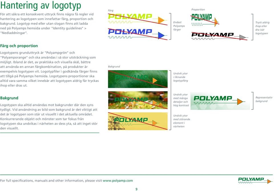 Färg Endast Polyamps färger Proportion Tryck aldrig ihop eller dra isär logotypen Färg och proportion Logotypens grunduttryck är "Polyampgrön" och "Polyamporange" och ska användas i så stor