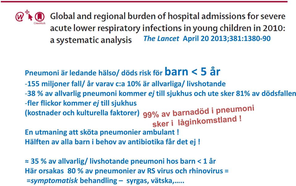 och kulturella faktorer) En utmaning att sköta pneumonier ambulant! Hälften av alla barn i behov av antibiotika får det ej!