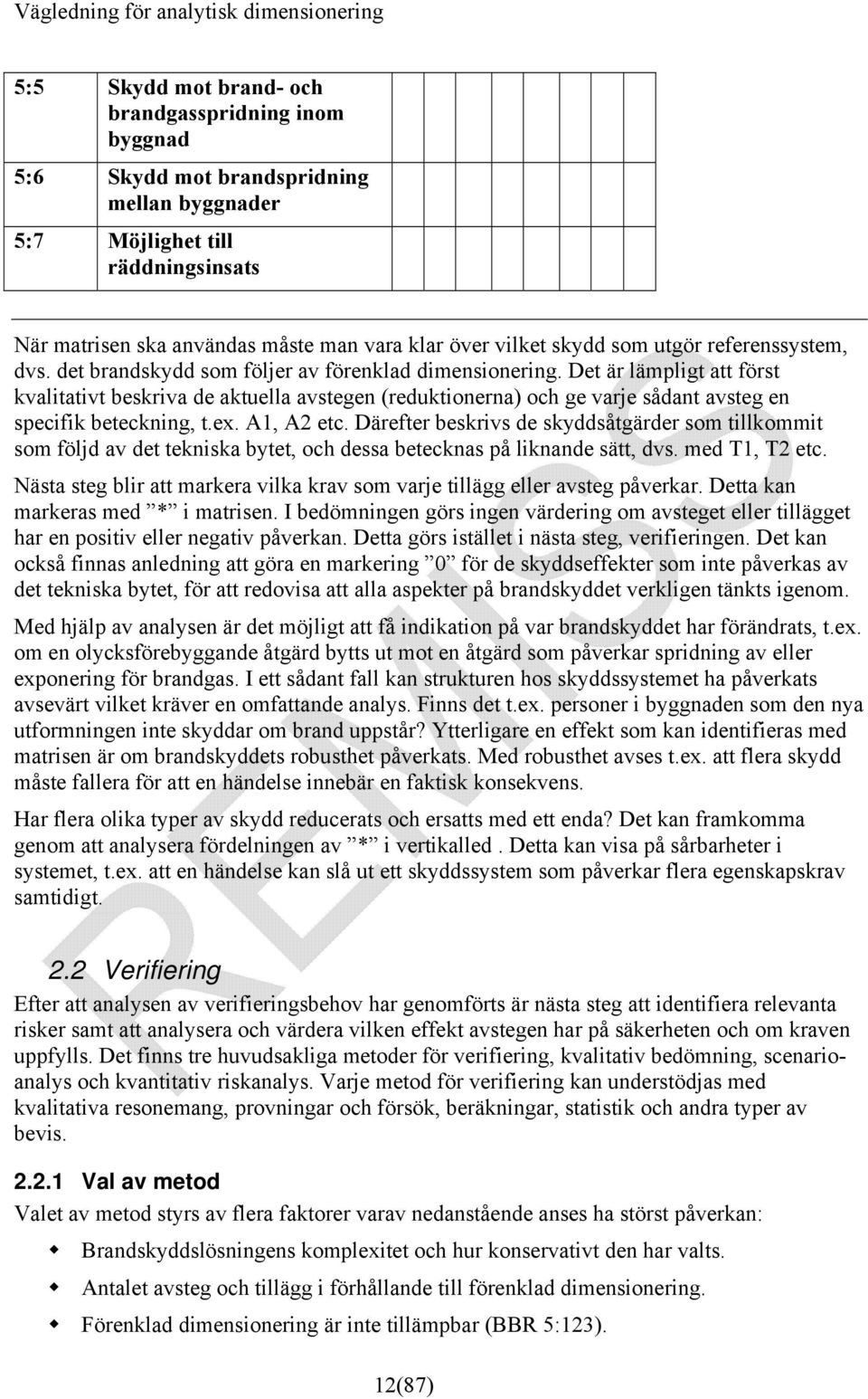 Det är lämpligt att först kvalitativt beskriva de aktuella avstegen (reduktionerna) och ge varje sådant avsteg en specifik beteckning, t.ex. A1, A2 etc.