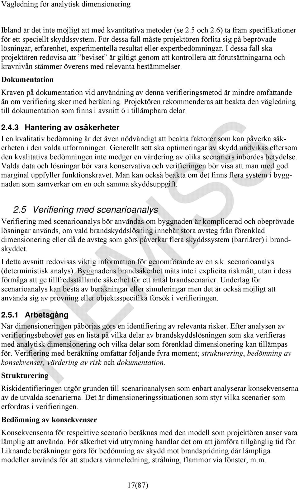 I dessa fall ska projektören redovisa att beviset är giltigt genom att kontrollera att förutsättningarna och kravnivån stämmer överens med relevanta bestämmelser.