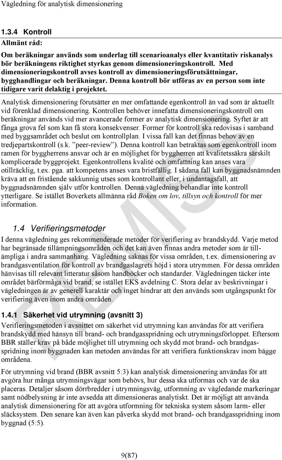 Analytisk dimensionering förutsätter en mer omfattande egenkontroll än vad som är aktuellt vid förenklad dimensionering.