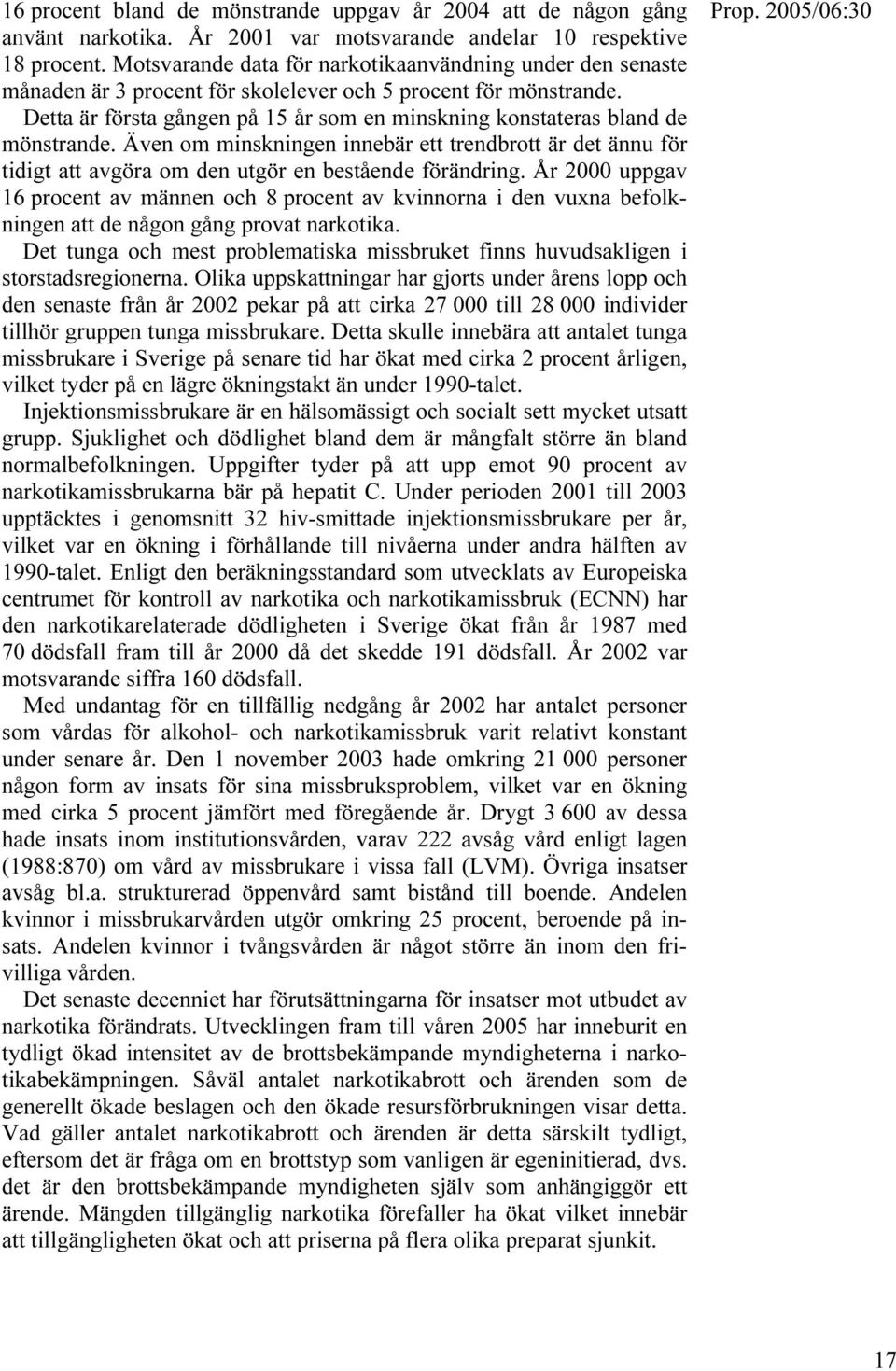 Detta är första gången på 15 år som en minskning konstateras bland de mönstrande. Även om minskningen innebär ett trendbrott är det ännu för tidigt att avgöra om den utgör en bestående förändring.