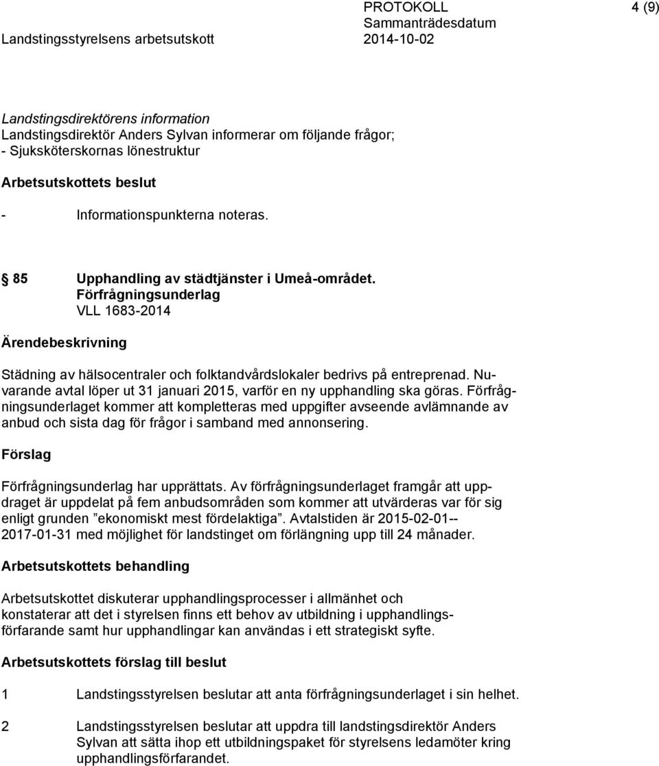 Nuvarande avtal löper ut 31 januari 2015, varför en ny upphandling ska göras.