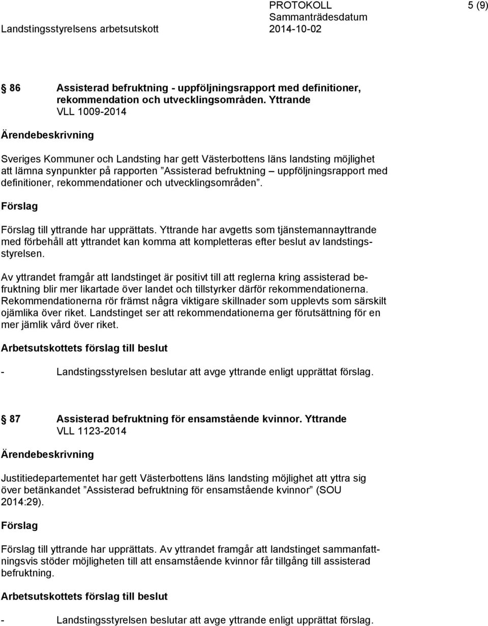 rekommendationer och utvecklingsområden. Förslag Förslag till yttrande har upprättats.
