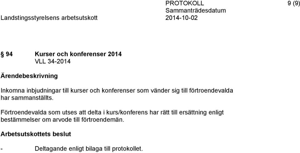Förtroendevalda som utses att delta i kurs/konferens har rätt till ersättning