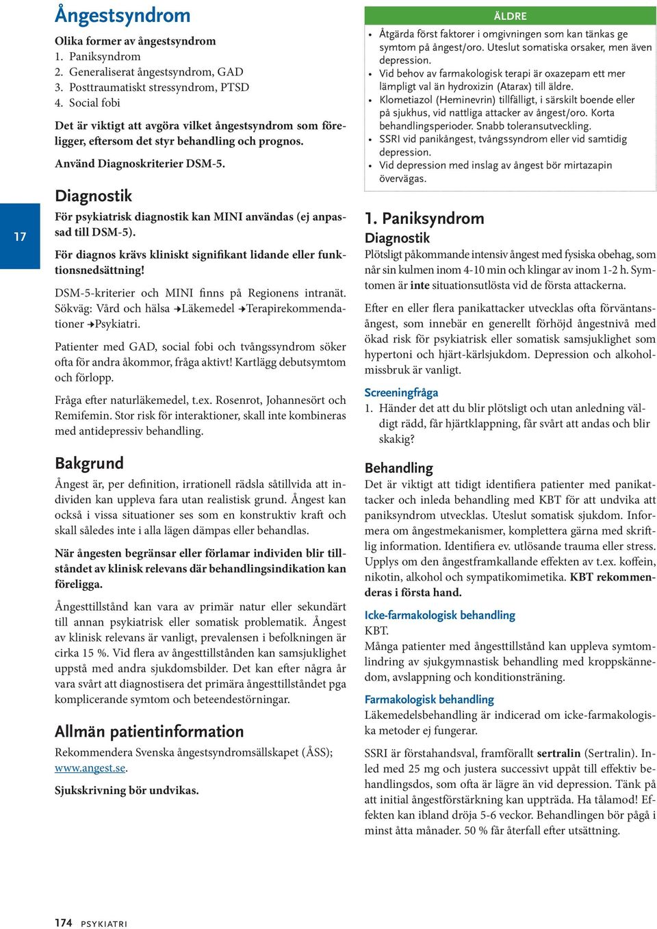 För sk diagnostik kan MINI användas (ej anpassad till DSM-5). För diagnos krävs kliniskt signifikant lidande eller funktionsnedsättning! DSM-5-kriterier och MINI finns på Regionens intranät.