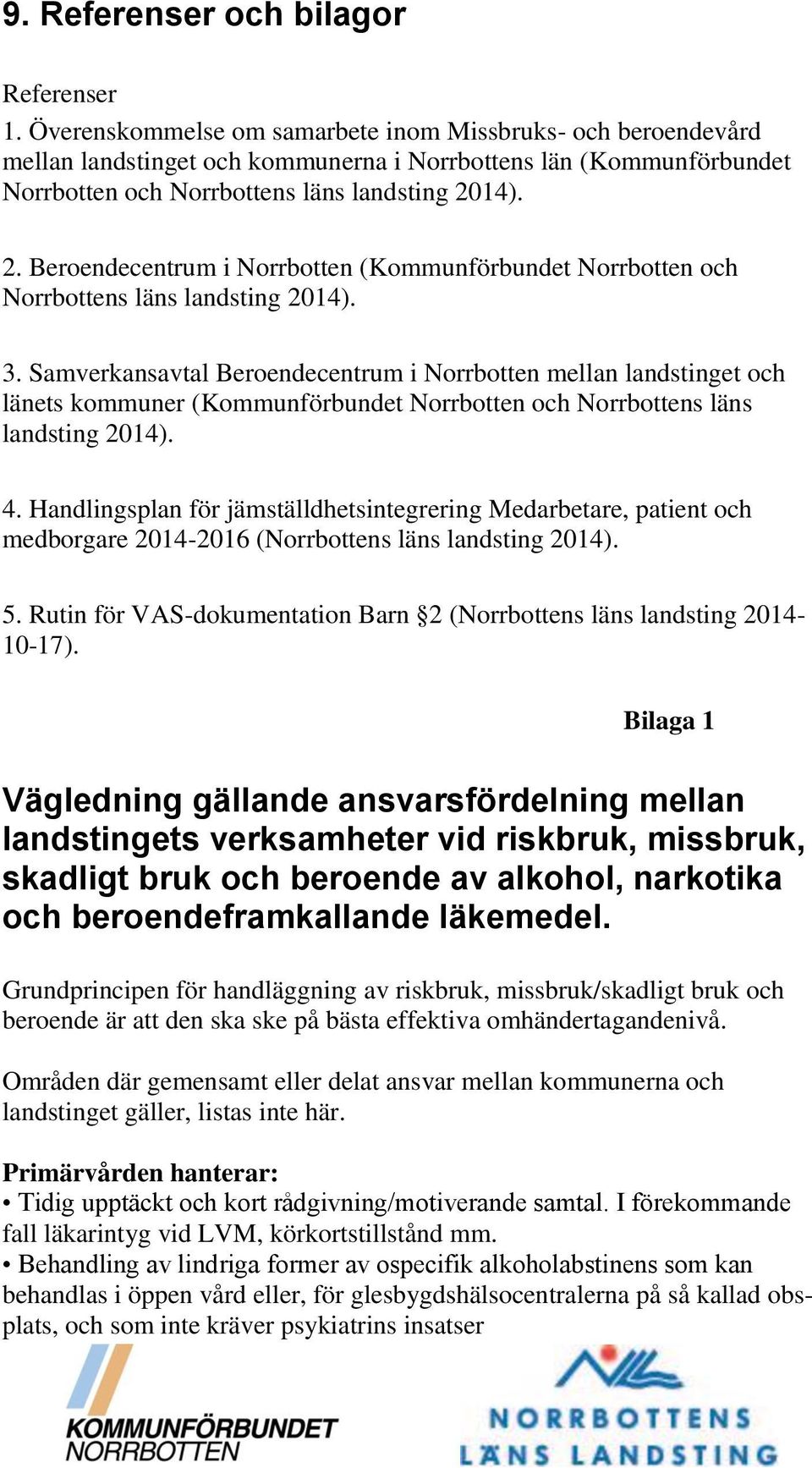 14). 2. Beroendecentrum i Norrbotten (Kommunförbundet Norrbotten och Norrbottens läns landsting 2014). 3.