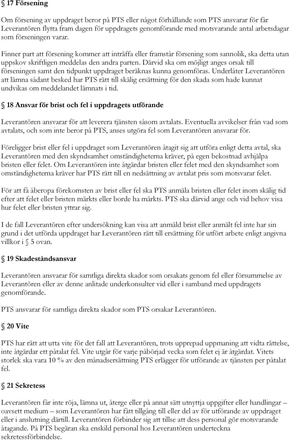 Därvid ska om möjligt anges orsak till förseningen samt den tidpunkt uppdraget beräknas kunna genomföras.