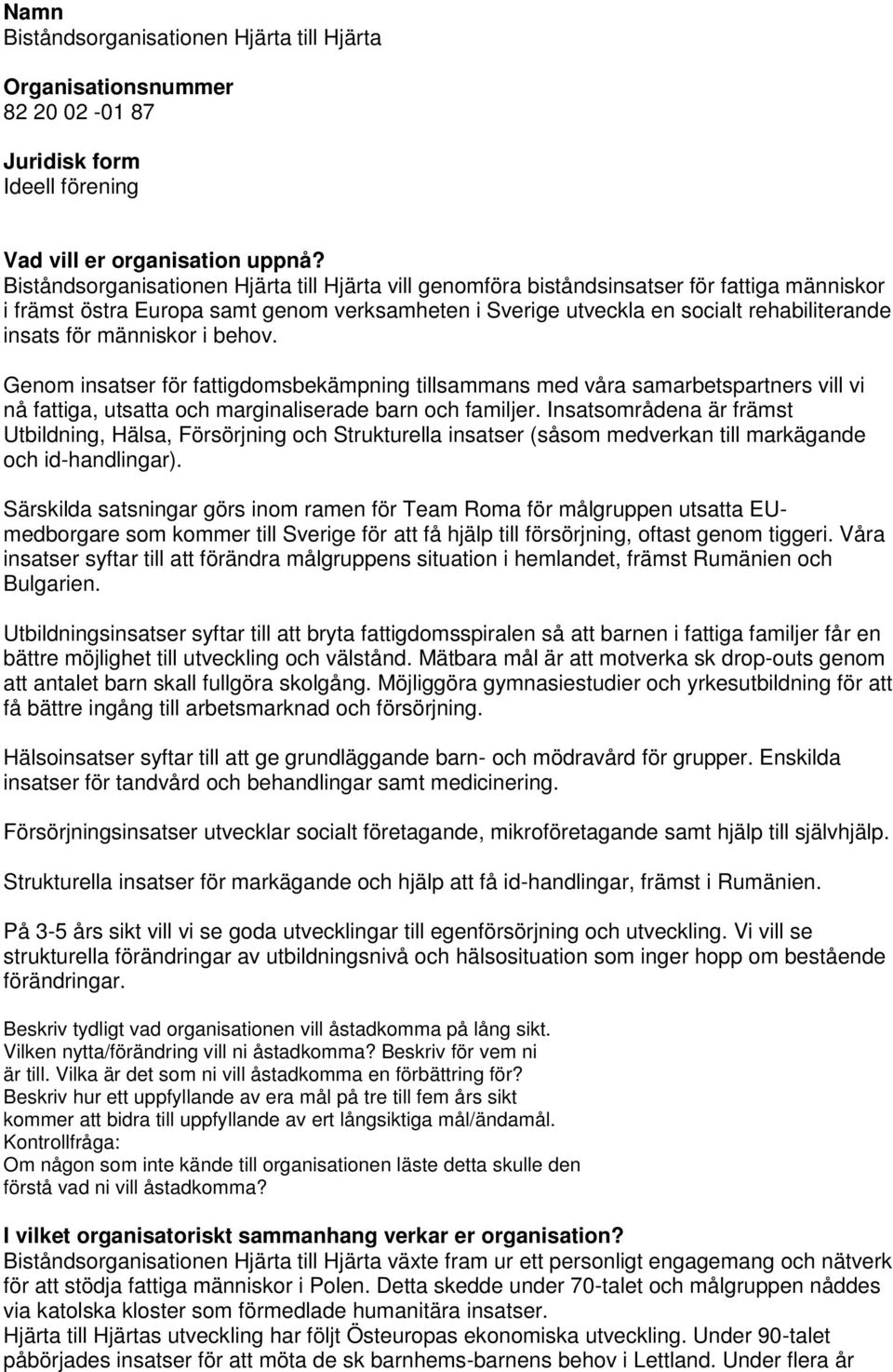 människor i behov. Genom insatser för fattigdomsbekämpning tillsammans med våra samarbetspartners vill vi nå fattiga, utsatta och marginaliserade barn och familjer.