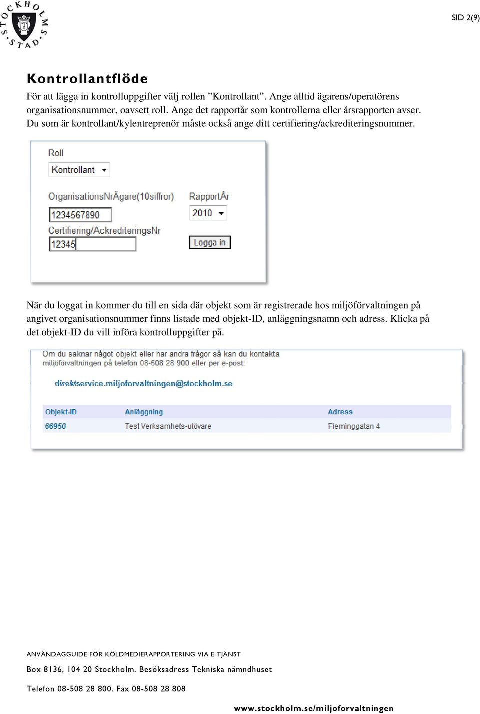 Du som är kontrollant/kylentreprenör måste också ange ditt certifiering/ackrediteringsnummer.